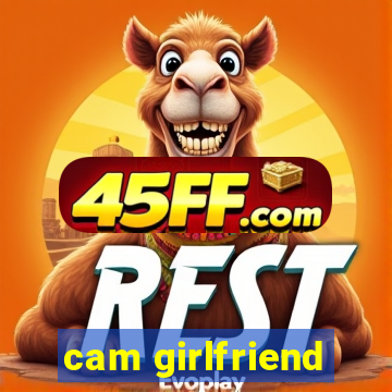 cam girlfriend
